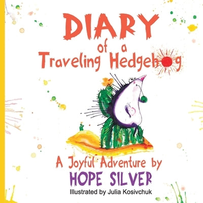 Diary of a Traveling Hedgehog: or Where Does Happiness Live? by Silver, Hope