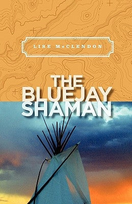 The Bluejay Shaman by McClendon, Lise