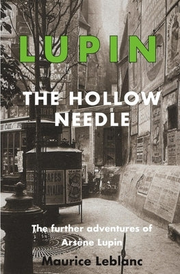 Lupin: The Hollow Needle: The Further Adventures of Arsene Lupin by LeBlanc, Maurice