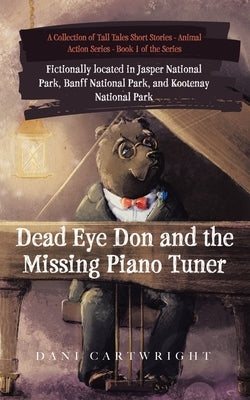 Dead Eye Don and the Missing Piano Tuner: Dani Cartwright's Collection of Tall Tales Short Stories by Cartwright, Dani