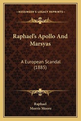 Raphael's Apollo And Marsyas: A European Scandal (1885) by Raphael