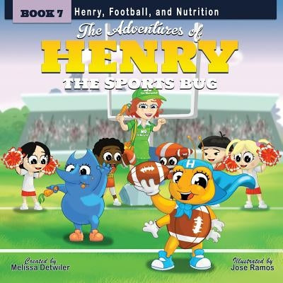 The Adventures of Henry the Sports Bug: Book 7: Henry, Football, and Nutrition by Detwiler, Melissa