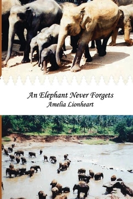 An Elephant Never Forgets by Lionheart, Amelia