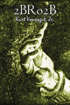 2br02b by Kurt Vonnegut, Science Fiction, Literary by Vonnegut, Kurt, Jr.