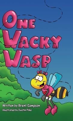 One Wacky Wasp: The Perfect Children's Book for Kids Ages 3-6 Who Are Learning To Read by Sampson, Brent