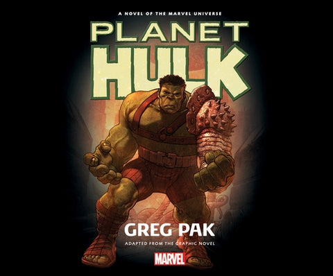 Planet Hulk: A Novel of the Marvel Universe by Pak, Greg