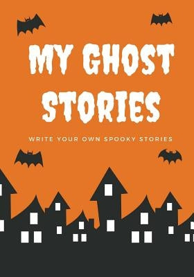 My Ghost Stories: Write Your Own Spooky Stories, 100 Pages, Pumpkin Orange by Kid, Creative