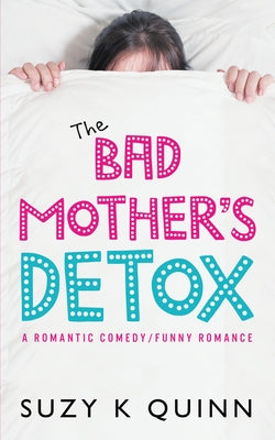The Bad Mother's Detox by Quinn, Suzy K.