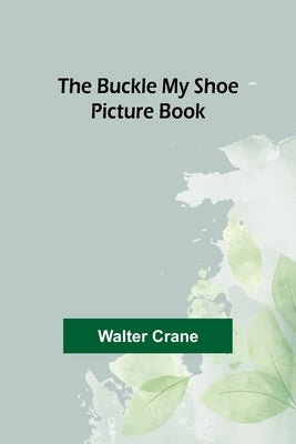 The Buckle My Shoe Picture Book by Crane, Walter