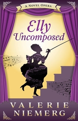 Elly Uncomposed: A Novel Opera by Niemerg, Valerie