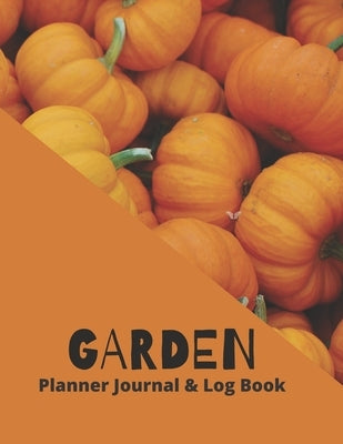 Garden Planner Journal & Log Book: Plant Record Notebook, Garden Journal Gardening Notebook, Planting Schedules, Yearly Garden Planner (80 Pages, Trim by Notebook, Adrista