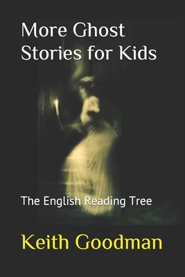 More Ghost Stories for Kids: The English Reading Tree by Goodman, Keith