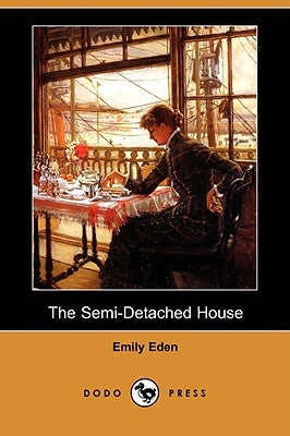 The Semi-Detached House (Dodo Press) by Eden, Emily