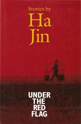 Under the Red Flag: Stories by Jin, Ha