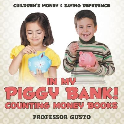 In My Piggy Bank! - Counting Money Books: Children's Money & Saving Reference by Gusto