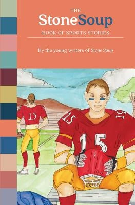 The Stone Soup Book of Sports Stories by Stone Soup