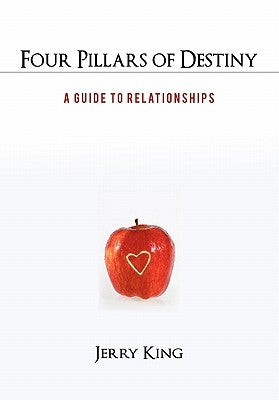 Four Pillars of Destiny: A Guide to Relationships by King, Jerry