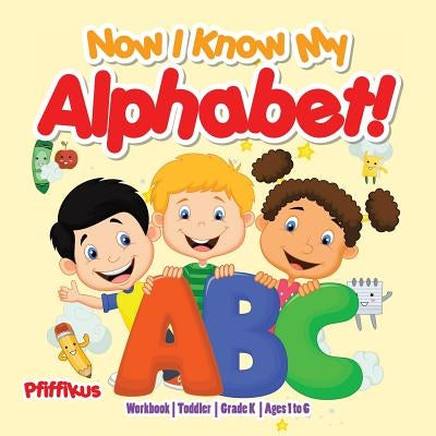 Now I Know My Alphabet! Workbook Toddler-Grade K - Ages 1 to 6 by Pfiffikus