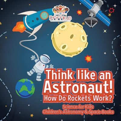 Think like an Astronaut! How Do Rockets Work? - Science for Kids - Children's Astronomy & Space Books by Pfiffikus