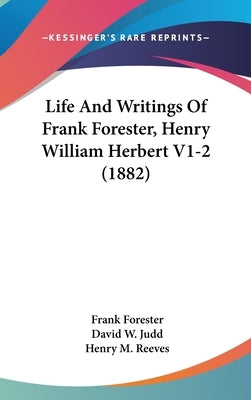Life And Writings Of Frank Forester, Henry William Herbert V1-2 (1882) by Forester, Frank