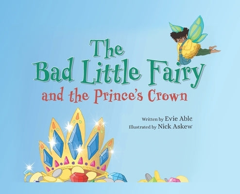 The Bad Little Fairy and the Prince's Crown by Able, Evie