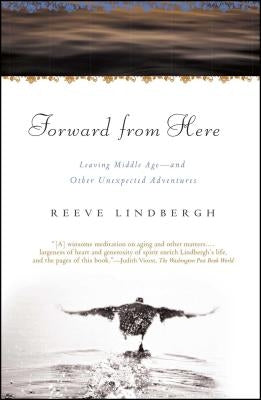 Forward from Here: Leaving Middle Age--And Other Unexpected Adventures by Lindbergh, Reeve