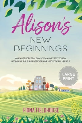 Alison's New Beginnings: Large Print Edition by Fieldhouse, Fiona