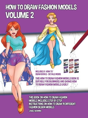 How to Draw Fashion Models Volume 2 (This How to Draw Fashion Models Book is Suitable for Beginners and Shows How to Draw Fashion Models Easily): This by Manning, James