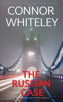 The Russian Case: A Bettie Private Eye Mystery Novella by Whiteley, Connor