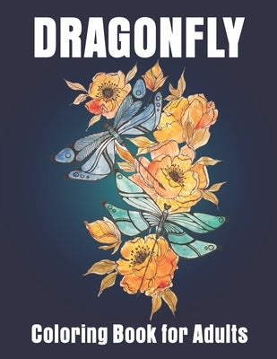 Dragonfly Coloring Book for Adults: Adult Coloring Book with Gorgeous Dragonflies by Smart Press