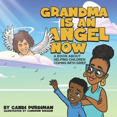 Grandma is An Angel Now: A Book About Helping Children Coping With Grief by Wilson, Cameron