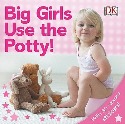 Big Girls Use the Potty! [With Stickers] by DK