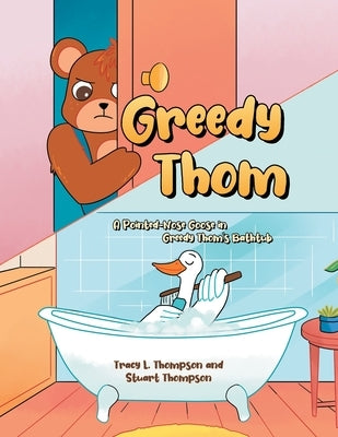 Greedy Thom: A Pointed-Nose Goose in Greedy Thom's Bathtub by L. Thompson, Tracy