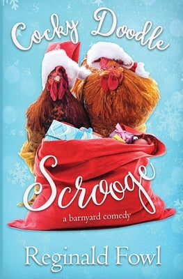 Cocky Doodle Scrooge: A Barnyard Comedy by Fowl, Reginald