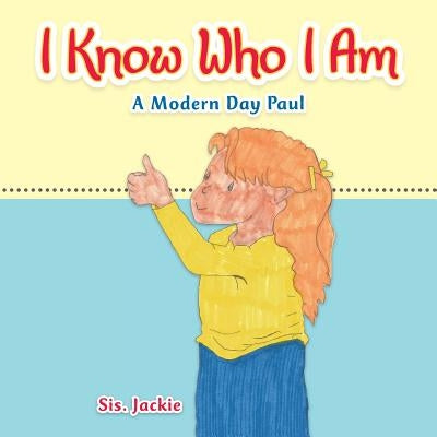 I Know Who I Am: A Modern Day Paul by Jackie