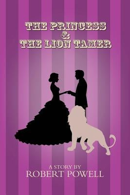 The Princess & The Lion Tamer by Robert Powell