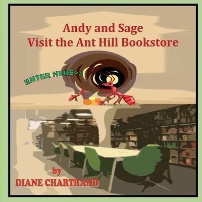 Andy and Sage: Visit the Ant Hill Bookstore by Chartrand, Diane