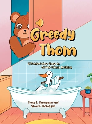 Greedy Thom: A Pointed-Nose Goose in Greedy Thom's Bathtub by L. Thompson, Tracy