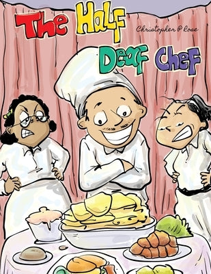 The Half Deaf Chef by Rose, Christopher