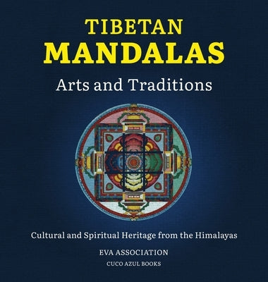 Tibetan Mandalas, Arts and Traditions: Cultural and Spiritual Heritage from the Himalayas by Association, Eva