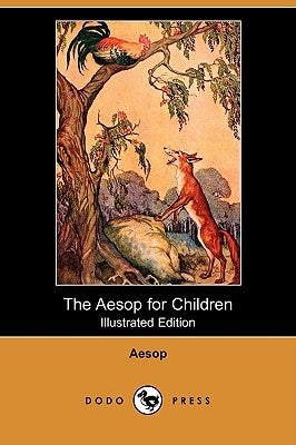 The Aesop for Children (Illustrated Edition) (Dodo Press) by Aesop