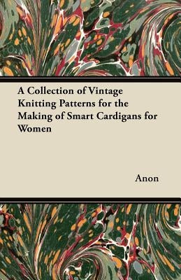 A Collection of Vintage Knitting Patterns for the Making of Smart Cardigans for Women by Anon