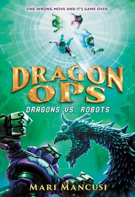 Dragon Ops: Dragons vs. Robots by Mancusi, Mari