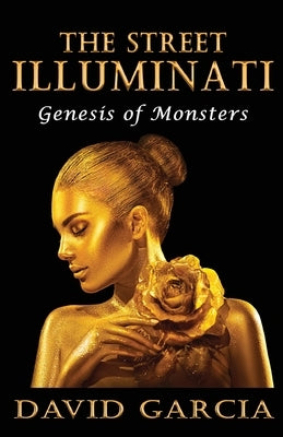 The Street Illuminati: Genesis of Monsters by Garcia, David