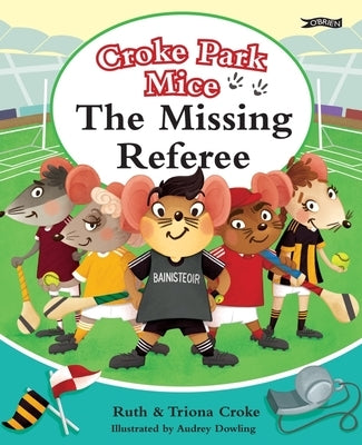 The Missing Referee: Croke Park Mice by Croke, Ruth