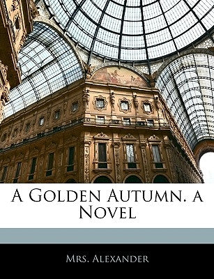 A Golden Autumn. a Novel by Alexander