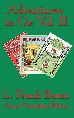 Adventures in Oz Vol. II: Dorothy and the Wizard in Oz, The Road to Oz, The Emerald City of Oz by Baum, L. Frank