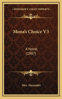 Mona's Choice V3: A Novel (1887) by Alexander