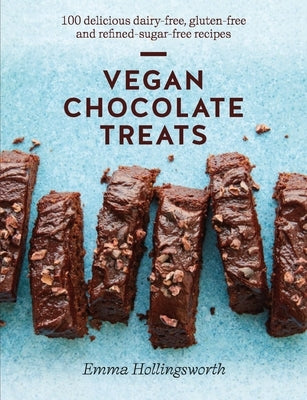 Vegan Chocolate Treats: 100 Delicious Dairy-Free, Gluten-Free and Refined-Sugar-Free Recipes by Hollingsworth, Emma