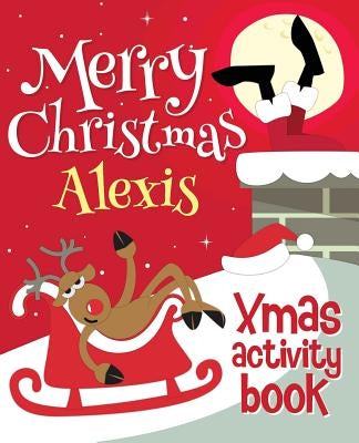 Merry Christmas Alexis - Xmas Activity Book: (Personalized Children's Activity Book) by Xmasst